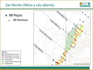 San Benito (Mina a céu aberto)

  88 Poços
    49 Positivos




                                 Em 14 de Janeiro de 2010
 