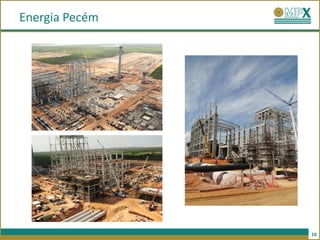 Energia Pecém




                16
 