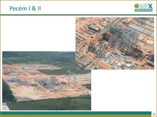 Pecém I & II




               18
 