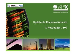 Update de Recursos Naturais

         & Resultados 3T09
 