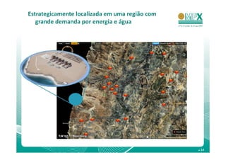 Estrategicamente localizada em uma região com
   grande demanda por energia e água




                                                . 14
 