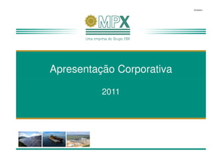 05102011




Apresentação Corporativa

          2011
 