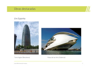 Obras destacadas


Em Espanha




Torre Agbar (Barcelona)                                                         Palau de las Arts (Valencia)

//////////////////////////////////////////////////////////////////////////////////////////////////////////////////////////////////////////////////////////////////

Grupo ABN/Presentación Empresa                                                                                                                                       17
 