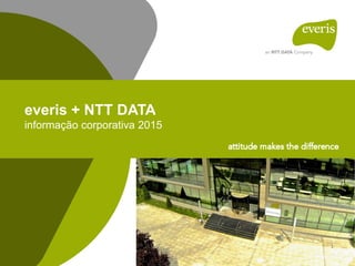 everis + NTT DATA
informação corporativa 2015
1
 
