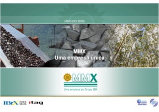 JANEIRO 2009




      MMX
Uma empresa única
            única
 