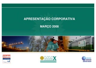 APRESENTAÇÃO CORPORATIVA

       MARÇO 2008
 
