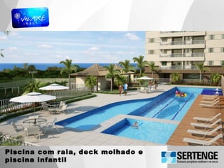 Piscina com raia, deck molhado e
piscina infantil
 