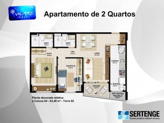 Apartamento de 2 Quartos
Planta decorada relativa
a Coluna 04 - 63,49 m² - Torre 02
 
