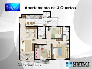 Apartamento de 3 Quartos
Planta decorada relativa
a Coluna 05 - 75,50 m² - Torre 02
 
