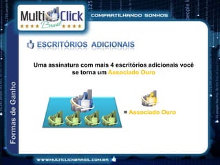 Uma assinatura com mais 4 escritórios adicionais você
            se torna um Associado Ouro




                             = Associado Ouro
 