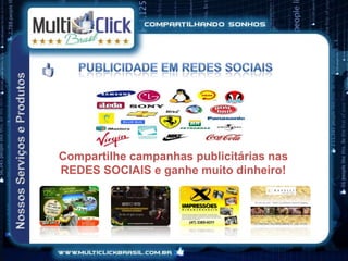 Compartilhe campanhas publicitárias nas
REDES SOCIAIS e ganhe muito dinheiro!
 