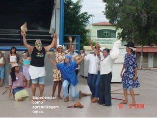 Experienciar como aprendizagem única.