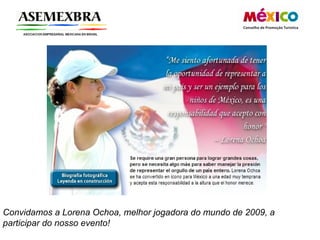 Convidamos a Lorena Ochoa, melhor jogadora do mundo de 2009, a  participar do nosso evento!   