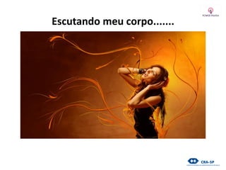 Escutando meu corpo.......
 