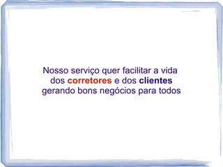 Introdução Qual a idéia por trás do CorretorVirtual?