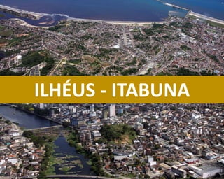 ILHÉUS - ITABUNA
 
