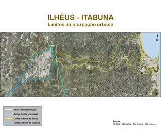 ILHÉUS - ITABUNA
Limites da ocupação urbana
Fontes:
DERBA - SEI-Bahia - PM Ilhéus - PM Itabuna
Atual limite municipal
Antigo limite municipal
Limite urbano de Ilhéus
Limite urbano de Itabuna
 