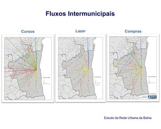 Fluxos Intermunicipais
Cursos ComprasLazer
Estudo da Rede Urbana da Bahia
 