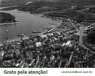 Grato pela atenção! nazalsoub@uol.com.br
 