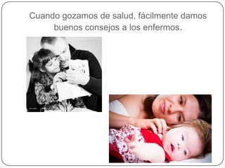 Cuando gozamos de salud, fácilmente damos
     buenos consejos a los enfermos.
 