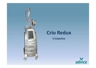 Crio ReduxCrio Redux
Criolipólise
 