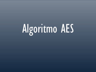 Algoritmo AES
 