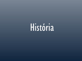 História
 