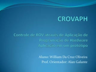 Aluno: William Da Cruz Oliveira
  Prof. Orientador: Alan Galante
 