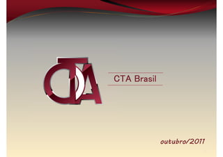 CTA Brasil




             outubro/2011
                        1
 