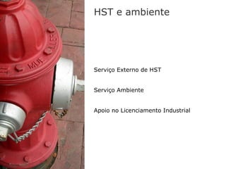 HST e ambiente




Serviço Externo de HST


Serviço Ambiente


Apoio no Licenciamento Industrial
 