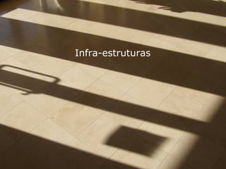 Infra-estruturas
 