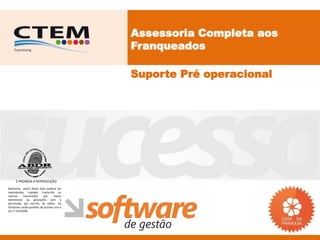 Assessoria Completa aos
                                           Franqueados

                                           Suporte Pré operacional




     É PROIBIDA A REPRODUÇÃO
Nenhuma parte desta obra poderá ser
reproduzida, copiada, transcrita ou
mesmo       transmitida     por    meios
eletrônicos ou gravações sem a
permissão, por escrito, do editor. Os
infratores serão punidos de acordo com a
Lei n° 9.610/98.
 