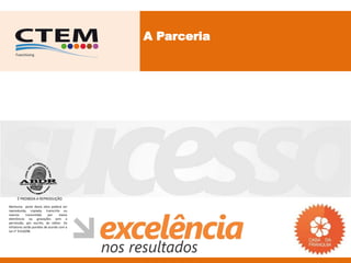 A Parceria




     É PROIBIDA A REPRODUÇÃO
Nenhuma parte desta obra poderá ser
reproduzida, copiada, transcrita ou
mesmo       transmitida     por    meios
eletrônicos ou gravações sem a
permissão, por escrito, do editor. Os
infratores serão punidos de acordo com a
Lei n° 9.610/98.
 
