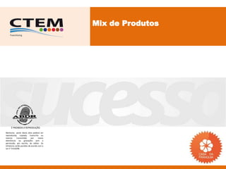 Mix de Produtos




     É PROIBIDA A REPRODUÇÃO
Nenhuma parte desta obra poderá ser
reproduzida, copiada, transcrita ou
mesmo       transmitida     por    meios
eletrônicos ou gravações sem a
permissão, por escrito, do editor. Os
infratores serão punidos de acordo com a
Lei n° 9.610/98.
 