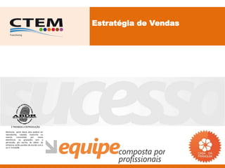 Estratégia de Vendas




     É PROIBIDA A REPRODUÇÃO
Nenhuma parte desta obra poderá ser
reproduzida, copiada, transcrita ou
mesmo       transmitida     por    meios
eletrônicos ou gravações sem a
permissão, por escrito, do editor. Os
infratores serão punidos de acordo com a
Lei n° 9.610/98.
 