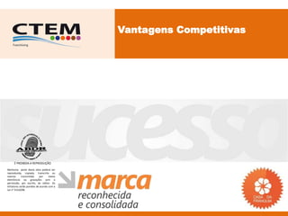 Vantagens Competitivas




     É PROIBIDA A REPRODUÇÃO
Nenhuma parte desta obra poderá ser
reproduzida, copiada, transcrita ou
mesmo       transmitida     por    meios
eletrônicos ou gravações sem a
permissão, por escrito, do editor. Os
infratores serão punidos de acordo com a
Lei n° 9.610/98.
 