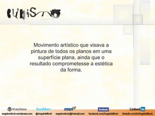 Movimento artístico que visava a pintura de todos os planos em uma superfície plana, ainda que o resultado comprometesse a estética da forma.