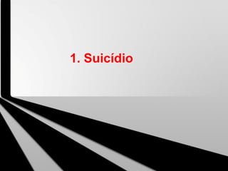 1. Suicídio
 