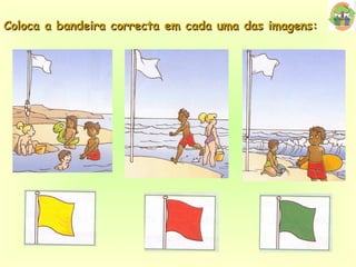 Coloca a bandeira correcta em cada uma das imagens: 