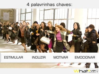 4 palavrinhas chaves:
ESTIMULAR INDUZIR MOTIVAR EMOCIONAR
 