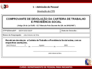 CURSO: DEPARTAMENTO DE PESSOAL PARA INICIANTES
1 – Admissão de Pessoal
Devolução da CTPS
 