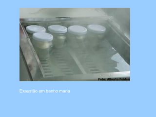 Exaustão em banho maria
 