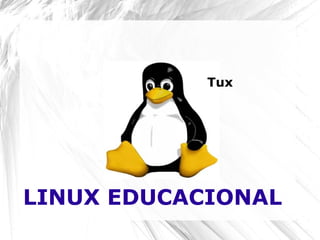 LINUX EDUCACIONAL
Tux
 