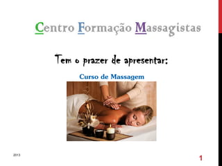 Tem o prazer de apresentar:
Curso de Massagem
(Quiromassagem)
2013
1
 