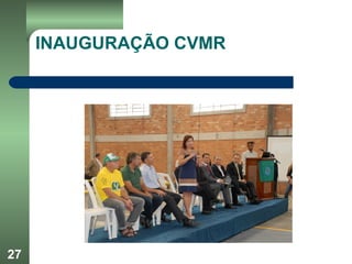 27
INAUGURAÇÃO CVMR
 