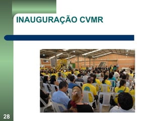 28
INAUGURAÇÃO CVMR
 