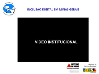   INCLUSÃO DIGITAL EM MINAS GERAIS VÍDEO INSTITUCIONAL 