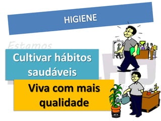 Cultivar hábitos
   saudáveis
   Viva com mais
      qualidade
 