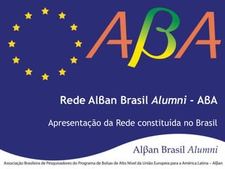 Rede Alβan Brasil Alumni - AβA Apresentação da Rede constituída no Brasil 