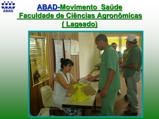 20
ABAD-Movimento Saúde
Faculdade de Ciências Agronômicas
( Lageado)
 